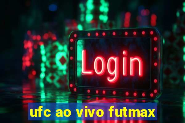 ufc ao vivo futmax